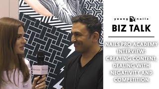 BIZ TALK - NAILS PRO ACADEMY INTERVIEW: CREATING CONTENT, DEALING WITH NEGATIVITY AND COMPETITION