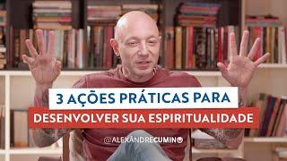 3 Ações Práticas para Desenvolver a Sua Espiritualidade!