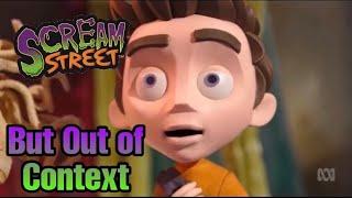 Scream Street Out of Context