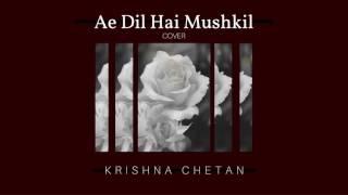 Krishna Chetan - Ae Dil Hai Mushkil [Official Cover Video]