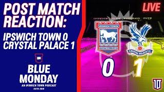 ️ IPSWICH TOWN 0-1 CRYSTAL PALACE POST MATCH REACTION | Blue Monday Live Show | #itfc #cpfc