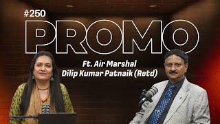 EP-250 with Air Marshal Dilip Kumar Patnaik (Retd) premieres today at 5 PM IST