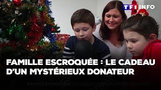 Famille escroquée : le cadeau d'un mystérieux donateur｜TF1 INFO