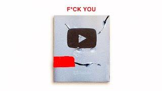 Dear YouTube, F*CK YOU