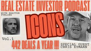 Vol-1 Real Estate Investor Podcast With Chris Eymann "442 Deals In 1 Year" "ICON EPISODE"