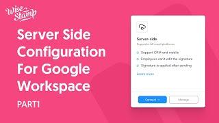 WiseStamp Server-Side Configuration for Google Workspace - Part 1