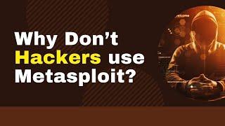 Why Don't Hackers Use Metasploit?