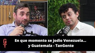 En que momento se jodio Venezuela...y Guatemala - TanGente