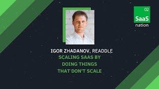 Igor Zhadanov. Readdle. Scaling SaaS by doing things that don’t scale. SN 2017