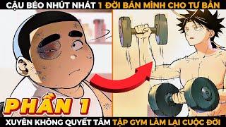 Cậu Béo Nhút Nhát Luôn Bị Bắt Nạt, Tập Gym 2 Vạn Năm Trở Thành Vô ĐịchPhần 1Review Truyện