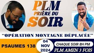 PRIÈRE DU SOIR| PSAUMES 138 | OPÉRATION MONTAGNE DÉPLACÉE | PLM AMEN 3 FOIS | LUNDI 04 NOVEMBRE 2024