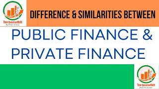 Public Finance and Private Finance | Difference | Similarities | Dissimilarities | Function