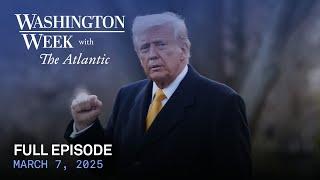 Washington Week with The Atlantic full episode, March 7, 2025