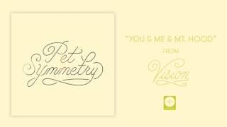 Pet Symmetry - You & Me & Mt. Hood [OFFICIAL AUDIO]