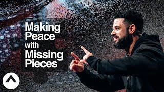 Making Peace With Missing Pieces | Pastor Steven Furtick | Elevation Church