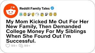 My Mom Kicked Me Out For Her New Family, Then Demanded College Money For....- Reddit Family Tales