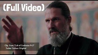 Tucker Carlson Original  "Cult of Confusion" (FULL VIDEO) | Father Josiah Trenham