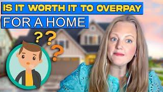 Real Estate Market: It’s Crazy, Is it Worth it to Overpay for a Home?