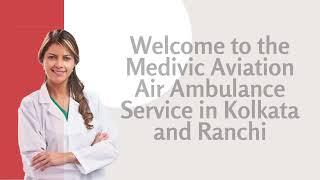 Pick Exceptional Medical Convenience by Medivic Air Ambulance in Kolkata