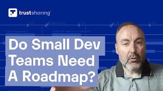 Do Small Development Teams Need a Product Roadmap?