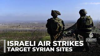 Air strikes target Syrian sites: Israel denies it's advancing toward Damascus