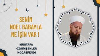 Senin Noel Babayla Ne İşin Var ! Mustafa Özşimşekler Hocaefendi