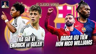 EL CLASICO WORLD: 3 CÁI TÊN ĐƯỢC BARCA ƯU TIÊN HƠN NICO WILLIAMS, REAL TRẢ GIÁ VÌ ENDRICK VÀ GULER