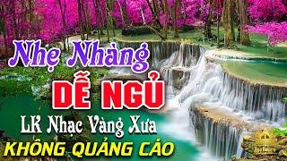 Bolero Chọn Lọc Cực Êm Tai - LK Nhạc Vàng Xưa Trữ Tình KHÔNG QUẢNG CÁO Ru Ngủ Đêm Khuya Cả Xóm Phê