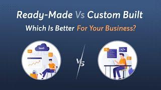 Ready-Made vs Custom Built - Which Is Better For Your Business? | Yelowsoft SaaS Based Solution