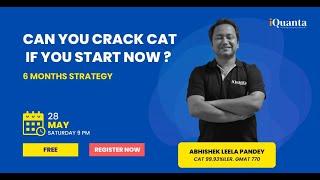 Can You Crack CAT If You Start Now? | 6 Months CAT 2022 Strategy | Abhishek Leela Pandey | iQuanta