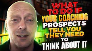 How To Conduct A Discovery Call Or Strategy Session For Coaches - Prospect Needs To "Think About It"