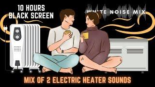 10 Hour Mix of ELECTRIC FAN HEATERS | White Noise - Black Screen | Calm, Relax or Soothe a Baby