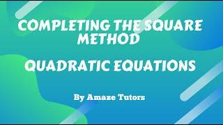 How to solve a Quadratic Equation By Completing the Square Method | Algebra |  Amaze Tutors