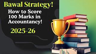 How to Score 100 Marks in Accountancy | Toppers’ Strategy + Study Plan for Class 12