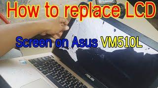 How to replace LCD Screen on Asus VM510L/ Change LCD Screen yourself