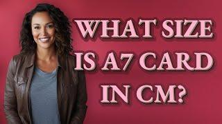 What size is A7 card in CM?