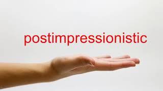 How to Pronounce postimpressionistic - American English