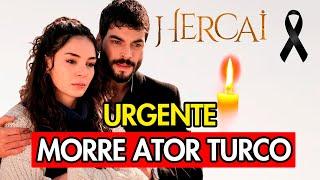 LUTO: MORRE ATOR TURCO DE HERCAI (TRISTE PARTIDA)