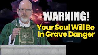 Fr. John Lankeit warns us about something terrible! Your Soul Will Be In Grave Danger