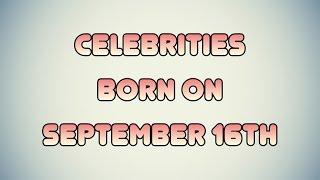 Celebrities born on September 16th