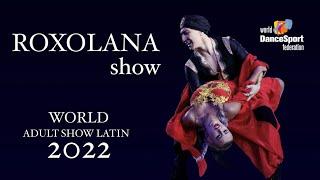 Zhumatayev - Panteleeva | KAZ | WDSF World Adult Show Latin 2022 - ROXOLANA show