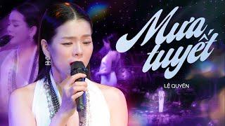 LỆ QUYÊN Thể Hiện Sức Hút Khó Cưỡng Mỗi Khi Cất Giọng Hát Live | Mưa Tuyết, Hãy Trả Lời Em