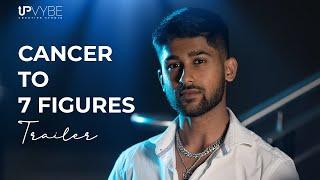 Cancer to 7 Figures (Trailer) | Suhit Amin | UPVYBE Original