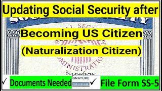 Updating Social Security After Naturalization || Documents Needed || File Form SS-5