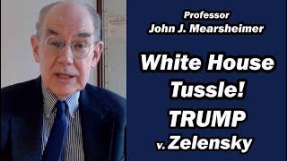 White House Tussle! Trump v. Zelensky / Prof John Mearsheimer