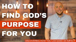 How To Discover God's Purpose For You (and how to live it out)