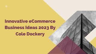 Innovative eCommerce Business Ideas 2023 By Cole Dockery