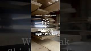 Behind the Scenes: White Oak Shiplap Paneling
