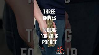 3 Knives Too Big For Your Pocket