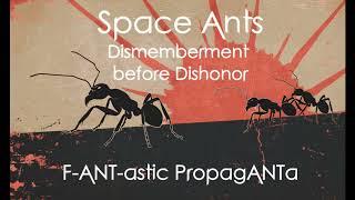 Space Ants: Dismemberment before Dishonor (Music to defend the hive to)